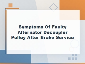 Symptoms of Faulty Alternator Decoupler Pulley After Brake Service