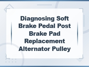 Diagnosing Soft Brake Pedal After Pad Replacement: Brake Bleeding and Air Removal Guide