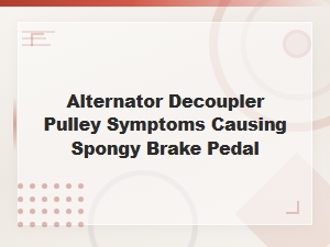 Alternator Decoupler Pulley Symptoms and Their Impact on Brake Pedal Feel
